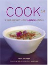 Cook 1.0: A Fresh Approach to the Vegetarian Kitchen - Heidi Swanson