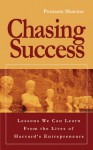 Chasing Success: Lessons We Can Learn From The Lives Of Harvard's Entrepreneurs - Poonam Sharma