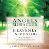 Angels, Miracles, and Heavenly Encounters: Real-Life Stories of Supernatural Events (Audio) - James Stuart Bell Jr., Dean Gallagher