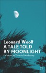 A Tale Told by Moonlight - Leonard Woolf, Victoria Glendinning