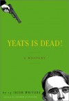 Yeats Is Dead! - Joseph O'Connor, Pauline McLynn, Conor McPherson, Owen O'Neill