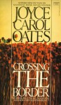 Crossing the Border - Joyce Carol Oates