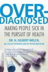 Overdiagnosed: Making People Sick in the Pursuit of Health - H. Gilbert Welch, Lisa Schwartz, Steve Woloshin