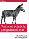 Weniger Schlecht Programmieren - Kathrin Passig, Johannes Jander