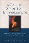 Call to Spiritual Reformation, A: Priorities from Paul and His Prayers - D.A. Carson
