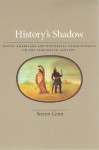 History's Shadow: Native Americans and Historical Consciousness in the Nineteenth Century - Steven Conn