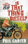 Is That Thing Diesel?: One Man, One Bike and the First Lap Around Australia on Used Cooking Oil - Paul Carter