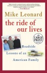 The Ride of Our Lives: Roadside Lessons of an American Family - Mike Leonard