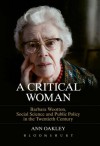 A Critical Woman: Barbara Wootton, Social Science and Public Policy in the Twentieth Century - Ann Oakley