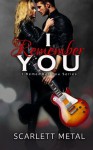 I Remember You (I Remember You Book 1) - Scarlett Metal