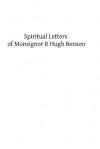Spiritual Letters of Monsignor R Hugh Benson: To One of His Converts - Msgr R Hugh Benson, Hermenegild Tosf