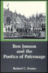 Ben Jonson and the Poetics of Patronage - Robert C. Evans