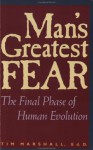 Man's Greatest Fear: The Final Phase Of Human Evolution - Tim Marshall