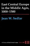 East Central Europe In The Middle Ages, 1000 1500 - Jean W. Sedlar