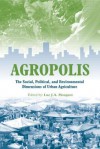 Agropolis: The Social, Political and Environmental Dimensions of Urban Agriculture - Luc J.A. Mougeot