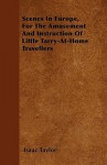 Scenes in Europe, for the Amusement and Instruction of Little Tarry-At-Home Travellers - Isaac Taylor