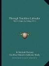 Through Trackless Labrador: With A Chapter On Fishing (1911) - Hesketh Hesketh-Prichard, Geoffrey Malcolm Gathorne-Hardy