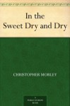 In the Sweet Dry and Dry (免费公版书) - Bart Haley, Christopher Morley