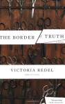 The Border of Truth: A Novel - Victoria Redel