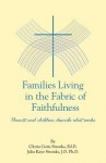 Families Living in the Fabric of Faithfulness: Parents and Children Describe What Works - Gloria Goris Stronks, Julia Kaye Stronks