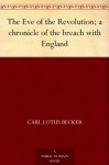 The Eve of the Revolution; a chronicle of the breach with England - Carl Lotus Becker, Allen Johnson