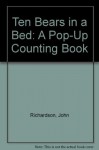 Ten Bears in a Bed: A Pop-Up Counting Book - John Richardson