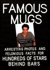 Famous Mugs: Arresting Photos and Felonious Facts for Hundreds of Stars Behind Bars - Michael Cader