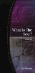 What is the Soul? Recovering Human Personhood in a Scientific Age. - J.P. Moreland