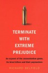 Terminate with extreme prejudice: an exposé of the assassination game, its killers and their paymasters - Richard Belfield