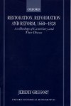 Restoration, Reformation and Reform, 1660-1828: Archbishops of Canterbury and Their Diocese. Oxford Historical Monographs - Jeremy Gregory