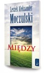 Między - Leszek Aleksander Moczulski