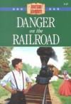 Danger on the Railroad - Susan Martins Miller