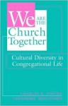 We Are the Church Together: Cultural Diversity in Congregational Life - Charles R. Foster, Theodore Brelsford