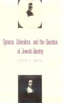 Spinoza, Liberalism, and the Question of Jewish Identity - Steven B. Smith