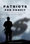 Patriots for Profit: Contractors and the Military in U.S. National Security - Thomas C. Bruneau