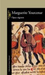 Opus Nigrum (Spanish Edition) - Marguerite Yourcenar, Emma Calatayud