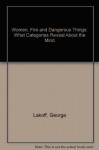 Women, Fire, and Dangerous Things: What Categories Reveal About the Mind - George Lakoff