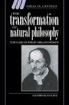 The Transformation of Natural Philosophy: The Case of Philip Melanchthon - Sachiko Kusukawa