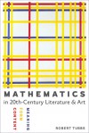 Mathematics in Twentieth-Century Literature and Art: Content, Form, Meaning - Robert Tubbs