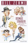 Intimate Strangers: Comic Profiles and Indiscretions of the Very Famous - Bill Zehme