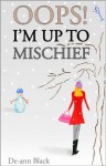 OOPS! I'M UP TO MISCHIEF - De-ann Black