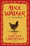 Chicken Chronicles: Sitting with the Angels Who Have Returned with My Memories - Alice Walker