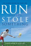 Run Like You Stole Something: The Science Behind the Score Line - Damian Farrow, Justin Kemp