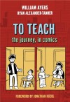 To Teach: The Journey, in Comics - William Ayers, Ryan Alexander-Tanner