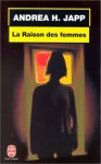 La Raison des femmes - Andrea H. Japp