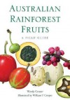 Australian Rainforest Fruits: A Field Guide - Wendy Cooper, William T. Cooper