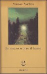 In mezzo scorre il fiume - Norman Maclean, Marisa Caramella