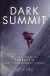 Dark Summit: The True Story of Everest's Most Controversial Season - Nick Heil