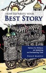 How To Write Your Best Story: Advice for Writers on Spinning an Enchanting Tale - Philip Martin