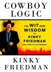 Cowboy Logic: The Wit and Wisdom of Kinky Friedman (and Some of His Friends) - Kinky Friedman